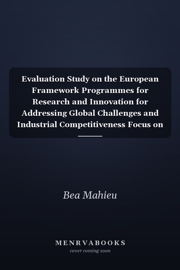 Evaluation Study on the European Framework Programmes for Research and Innovation for Addressing Global Challenges and Industrial Competitiveness Focus on Activities for the Digital and Industrial Transition : Phase 1 Final Report : Horizon 2020