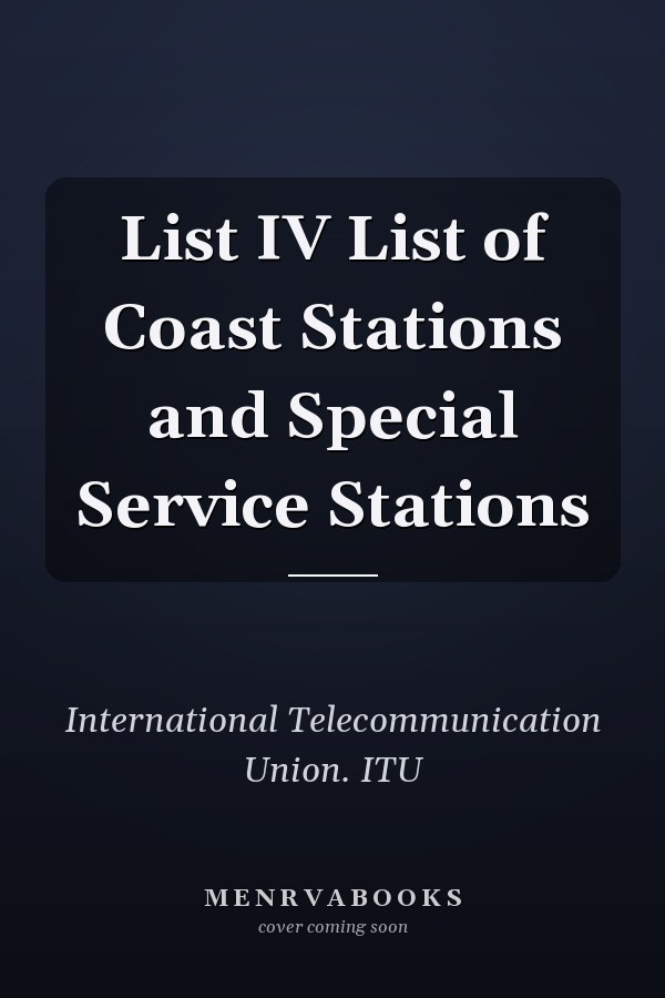 List IV List of Coast Stations and Special Service Stations