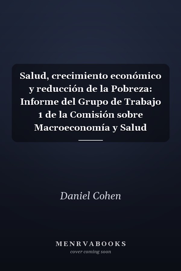 Salud, crecimiento económico y reducción de la Pobreza: Informe del Grupo de Trabajo 1 de la Comisión sobre Macroeconomía y Salud