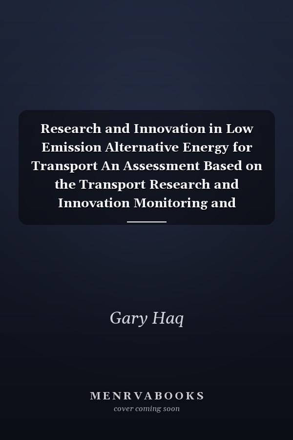 Research and Innovation in Low Emission Alternative Energy for Transport An Assessment Based on the Transport Research and Innovation Monitoring and Information System (TRIMIS).