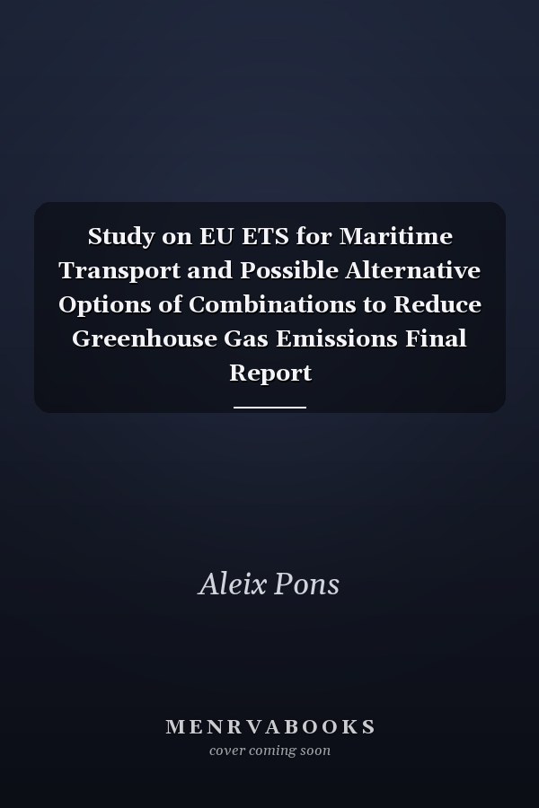 Study on EU ETS for Maritime Transport and Possible Alternative Options of Combinations to Reduce Greenhouse Gas Emissions Final Report