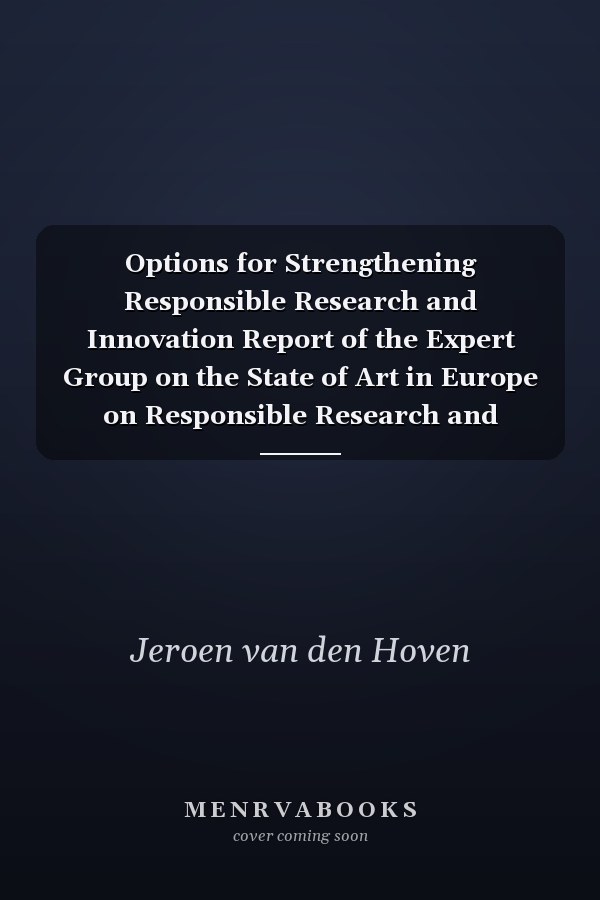 Options for Strengthening Responsible Research and Innovation Report of the Expert Group on the State of Art in Europe on Responsible Research and Innovation