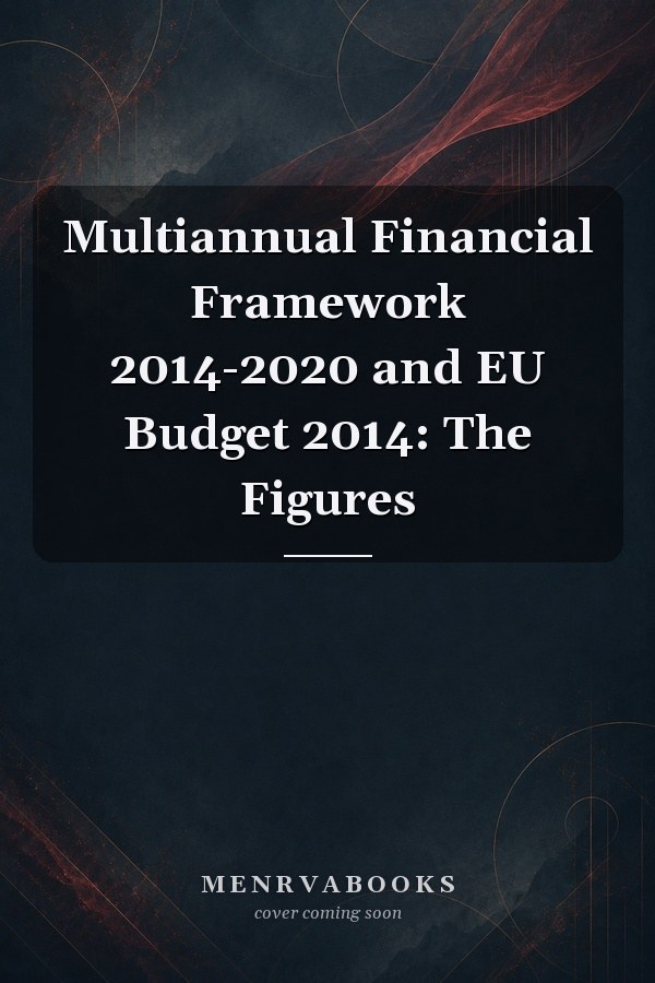 Multiannual Financial Framework 2014-2020 and EU Budget 2014: The Figures