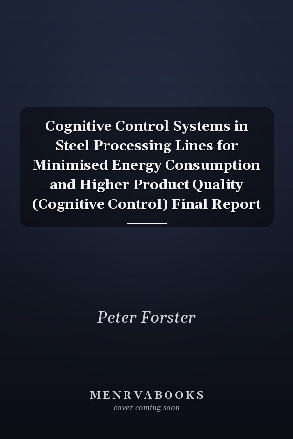 Cognitive Control Systems in Steel Processing Lines for Minimised Energy Consumption and Higher Product Quality (Cognitive Control) Final Report