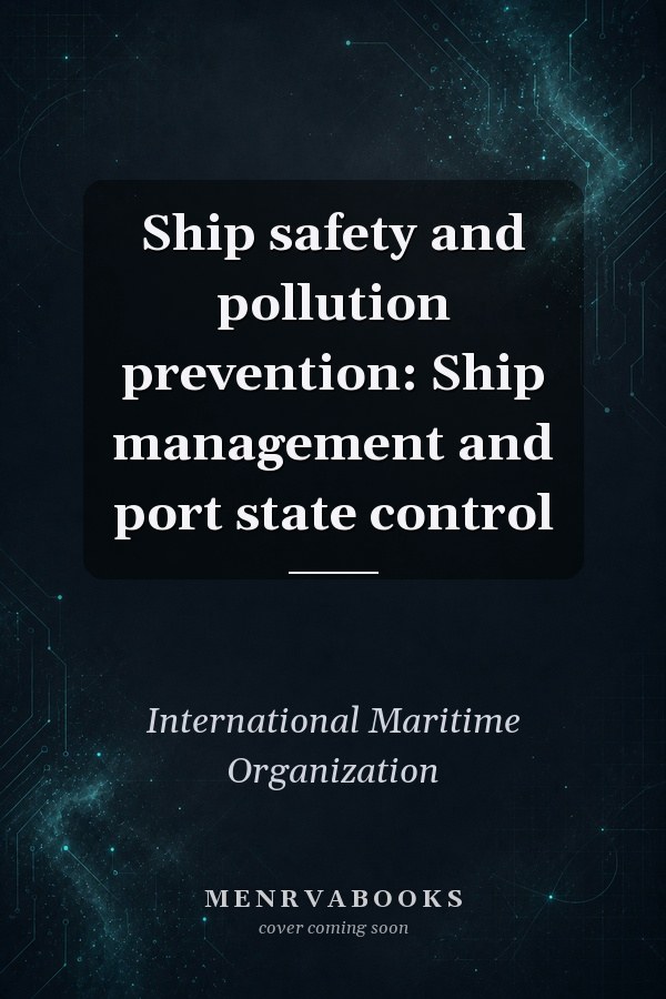Ship safety and pollution prevention: Ship management and port state control