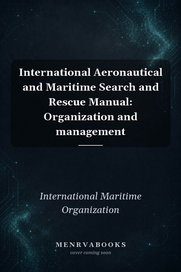 International Aeronautical and Maritime Search and Rescue Manual: Organization and management