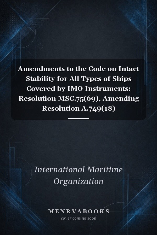 Amendments to the Code on Intact Stability for All Types of Ships Covered by IMO Instruments: Resolution MSC.75(69), Amending Resolution A.749(18)