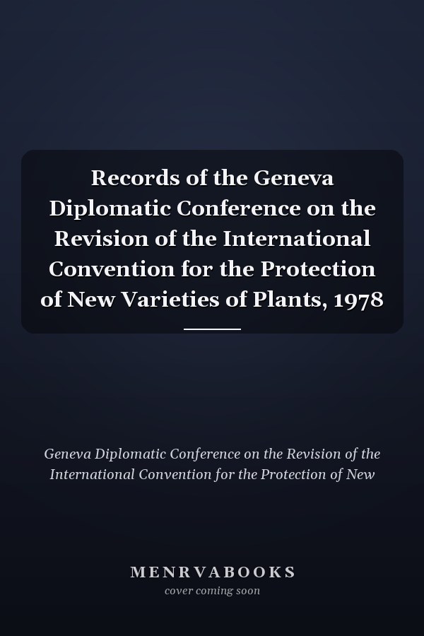 Records of the Geneva Diplomatic Conference on the Revision of the International Convention for the Protection of New Varieties of Plants, 1978
