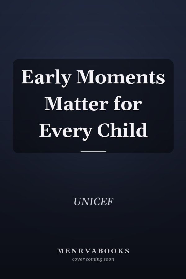 Early Moments Matter for Every Child
