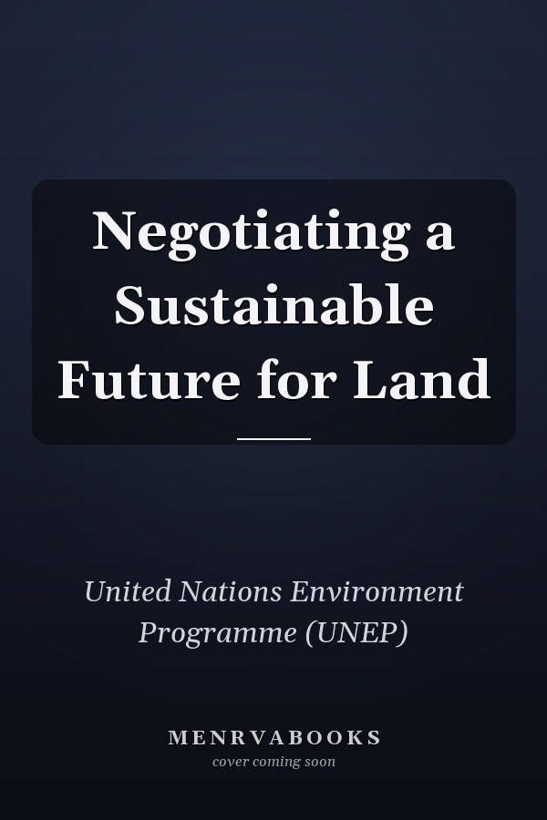 Negotiating a Sustainable Future for Land