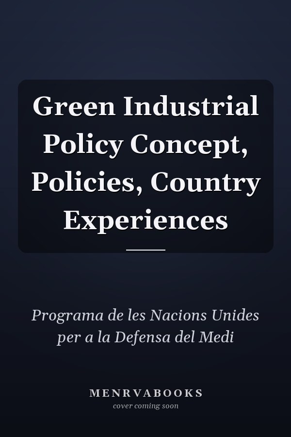 Green Industrial Policy Concept, Policies, Country Experiences