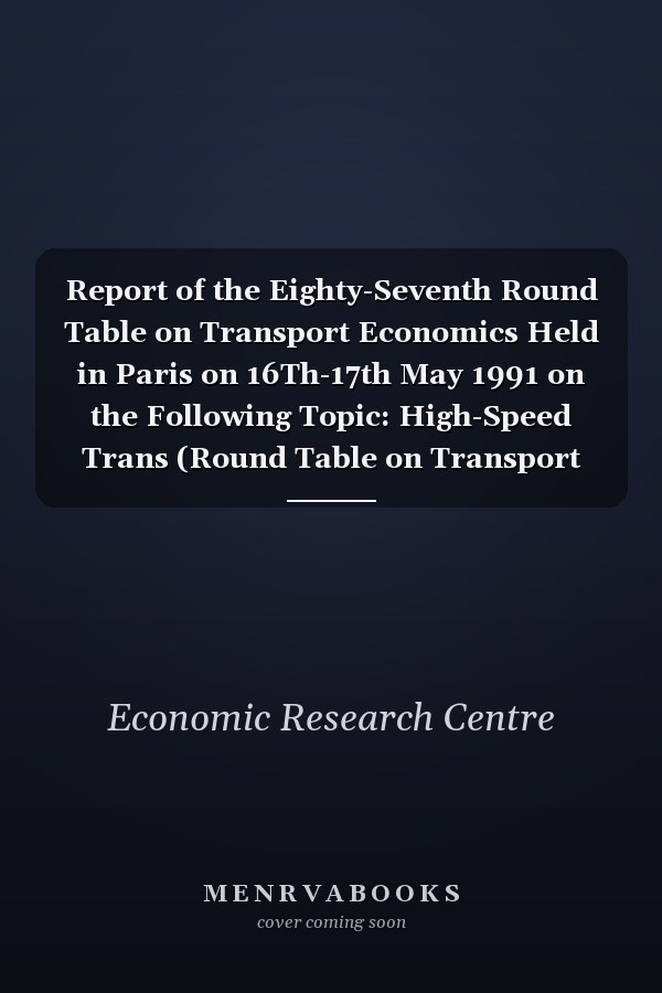 Report of the Eighty-Seventh Round Table on Transport Economics Held in Paris on 16Th-17th May 1991 on the Following Topic: High-Speed Trans (Round Table on Transport Economics//Report)