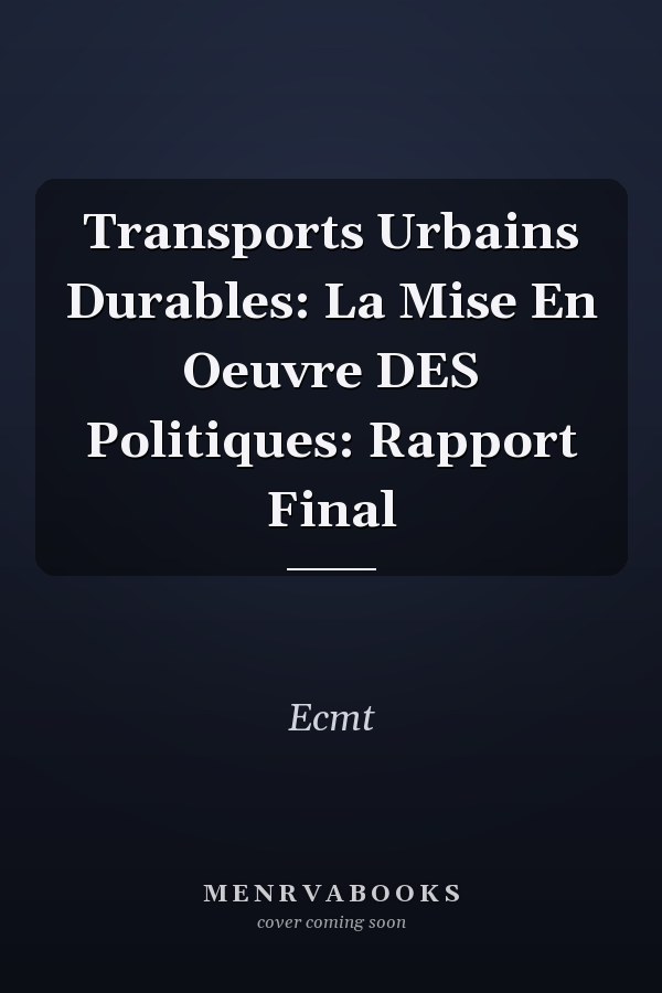 Transports Urbains Durables: La Mise En Oeuvre DES Politiques: Rapport Final