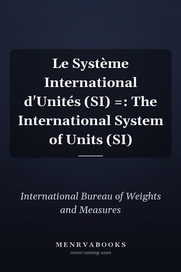 Le Système International d'Unités (SI) =: The International System of Units (SI)