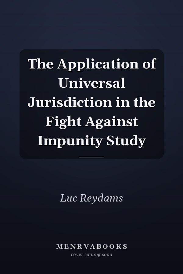 The Application of Universal Jurisdiction in the Fight Against Impunity Study
