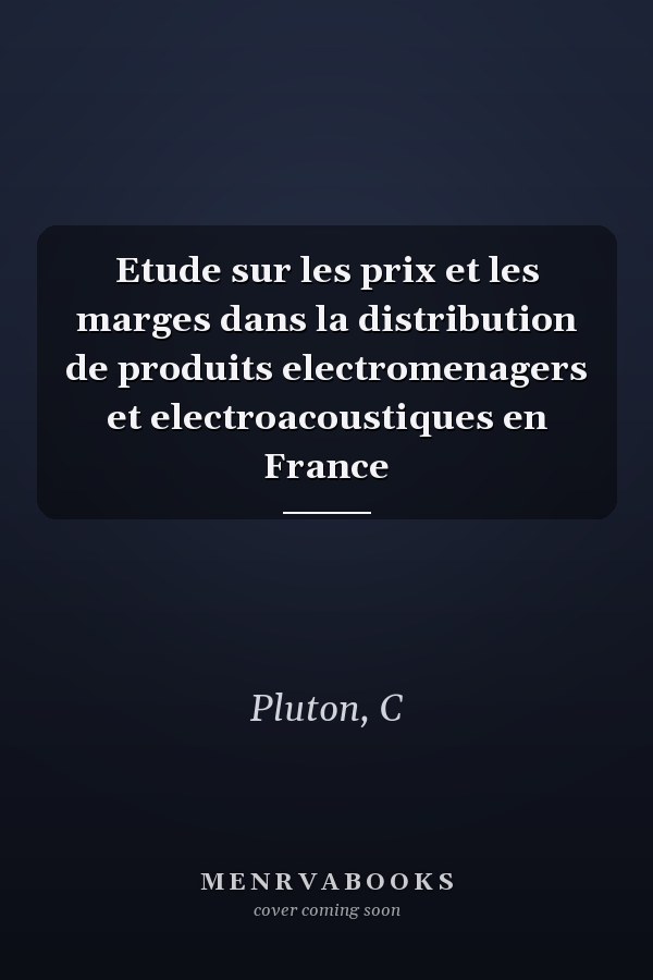 Etude sur les prix et les marges dans la distribution de produits electromenagers et electroacoustiques en France