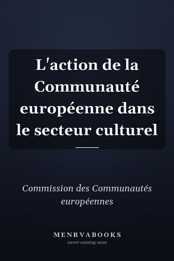 L'action de la Communauté européenne dans le secteur culturel