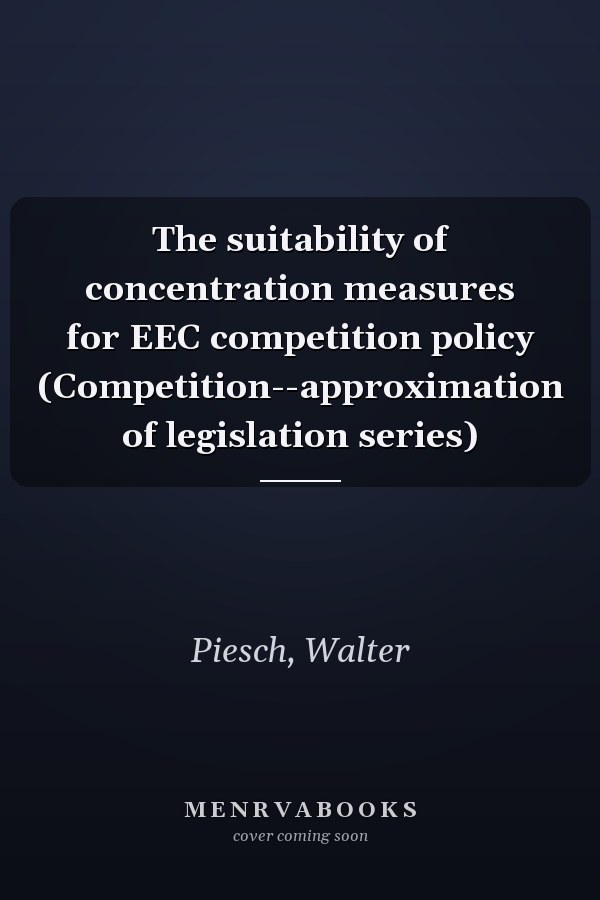 The suitability of concentration measures for EEC competition policy (Competition--approximation of legislation series)