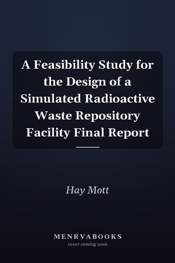 A Feasibility Study for the Design of a Simulated Radioactive Waste Repository Facility Final Report