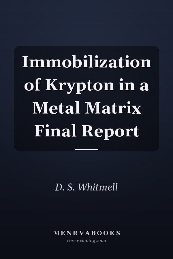 Immobilization of Krypton in a Metal Matrix Final Report