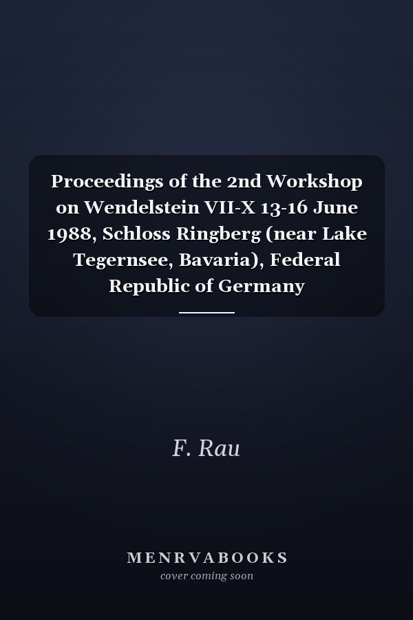 Proceedings of the 2nd Workshop on Wendelstein VII-X 13-16 June 1988, Schloss Ringberg (near Lake Tegernsee, Bavaria), Federal Republic of Germany