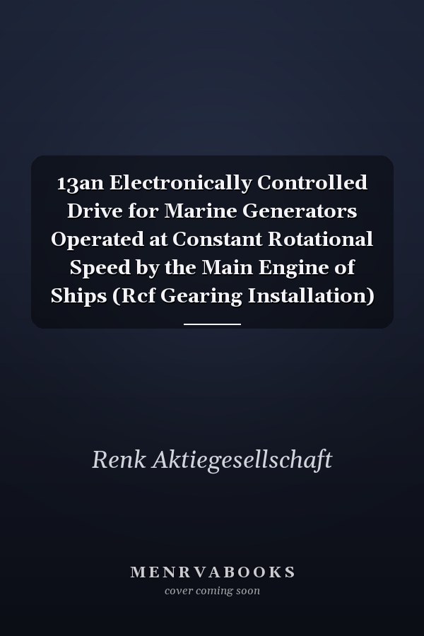 13an Electronically Controlled Drive for Marine Generators Operated at Constant Rotational Speed by the Main Engine of Ships (Rcf Gearing Installation)