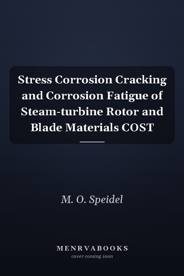 Stress Corrosion Cracking and Corrosion Fatigue of Steam-turbine Rotor and Blade Materials COST