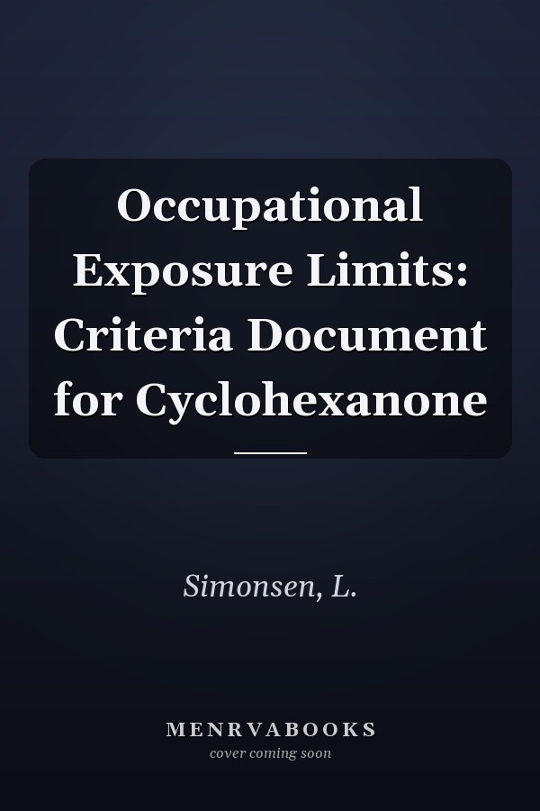 Occupational Exposure Limits: Criteria Document for Cyclohexanone