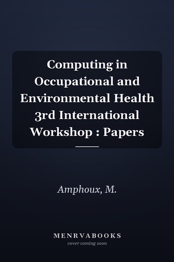 Computing in Occupational and Environmental Health 3rd International Workshop : Papers