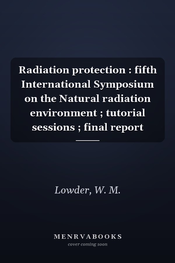 Radiation protection : fifth International Symposium on the Natural radiation environment ; tutorial sessions ; final report
