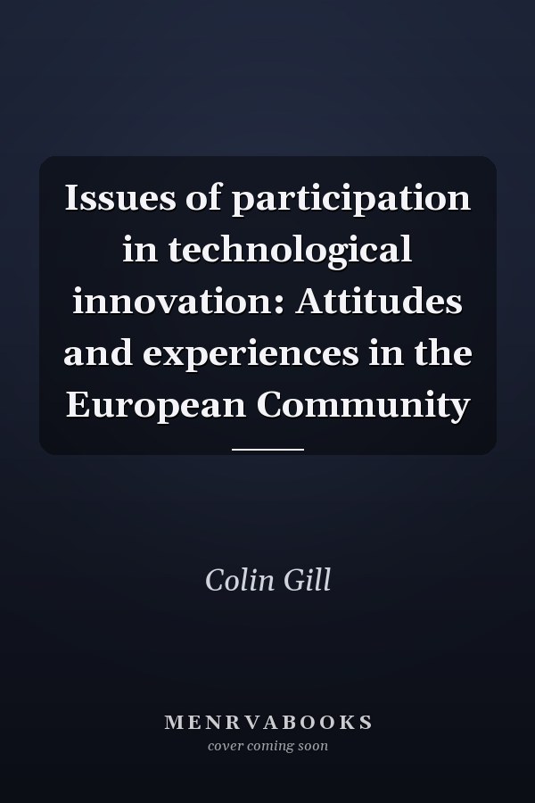 Issues of participation in technological innovation: Attitudes and experiences in the European Community