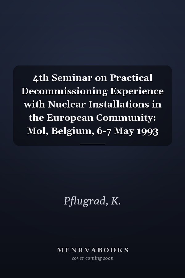 4th Seminar on Practical Decommissioning Experience with Nuclear Installations in the European Community: Mol, Belgium, 6-7 May 1993
