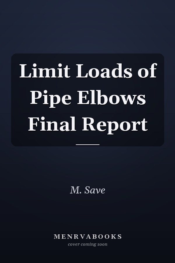 Limit Loads of Pipe Elbows Final Report