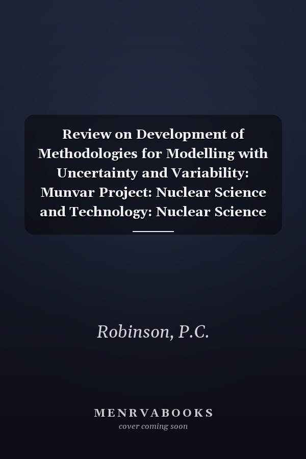 Review on Development of Methodologies for Modelling with Uncertainty and Variability: Munvar Project: Nuclear Science and Technology: Nuclear Science and Technology [series]