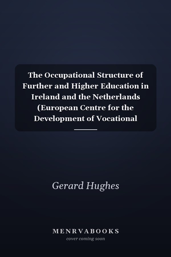 The Occupational Structure of Further and Higher Education in Ireland and the Netherlands (European Centre for the Development of Vocational Training)