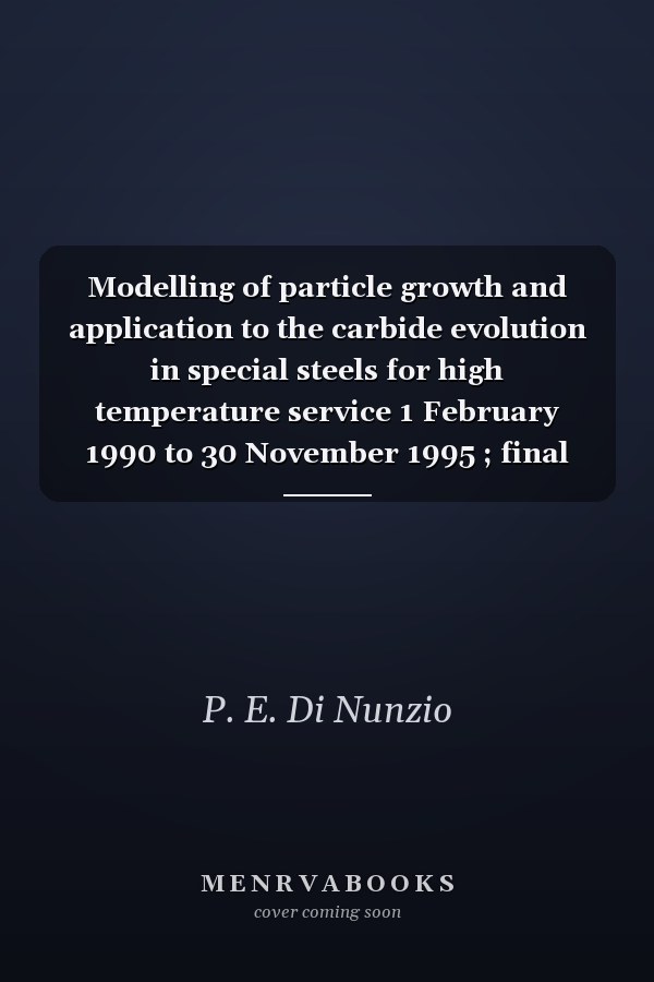 Modelling of particle growth and application to the carbide evolution in special steels for high temperature service 1 February 1990 to 30 November 1995 ; final report