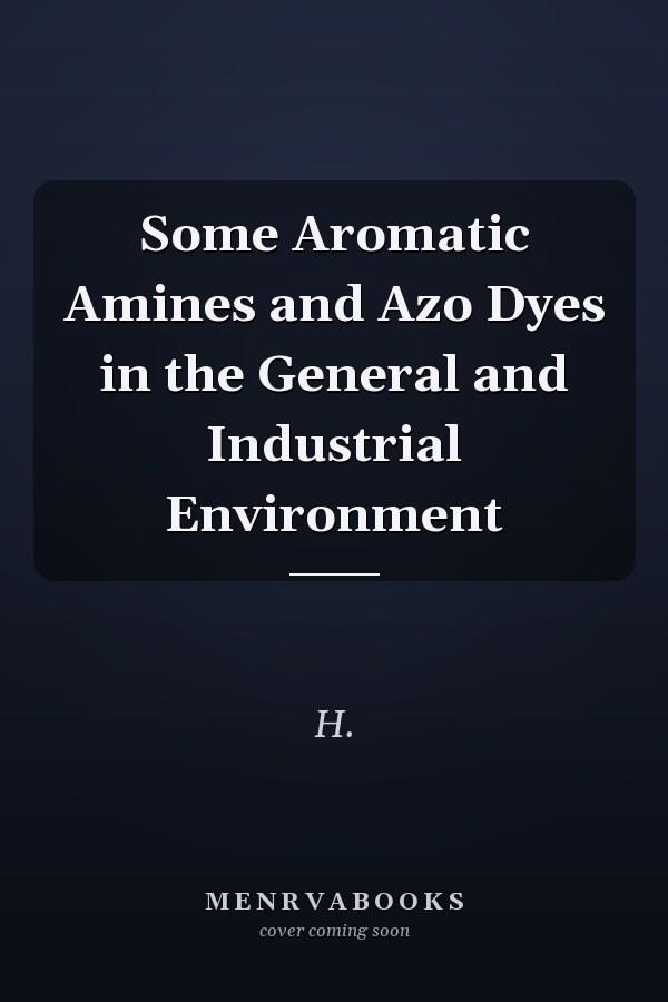 Some Aromatic Amines and Azo Dyes in the General and Industrial Environment