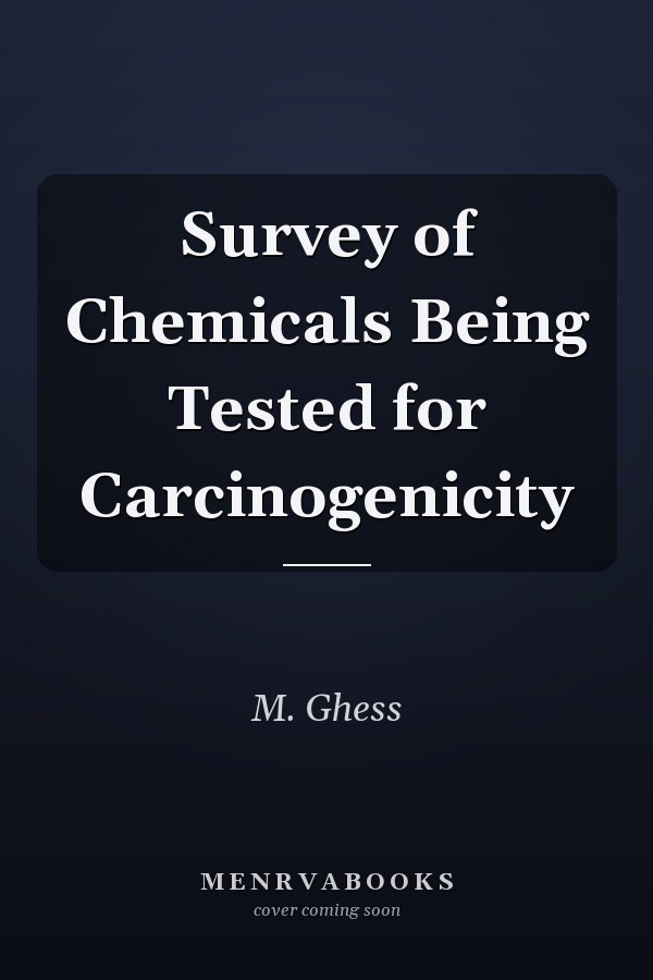 Survey of Chemicals Being Tested for Carcinogenicity