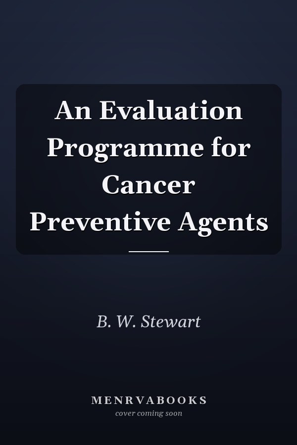 An Evaluation Programme for Cancer Preventive Agents