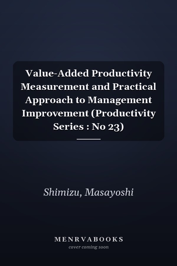 Value-Added Productivity Measurement and Practical Approach to Management Improvement (Productivity Series : No 23)