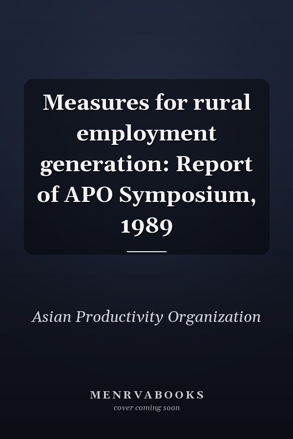 Measures for rural employment generation: Report of APO Symposium, 1989