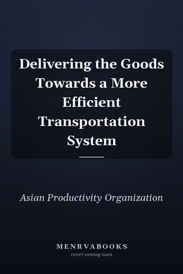 Delivering the Goods Towards a More Efficient Transportation System