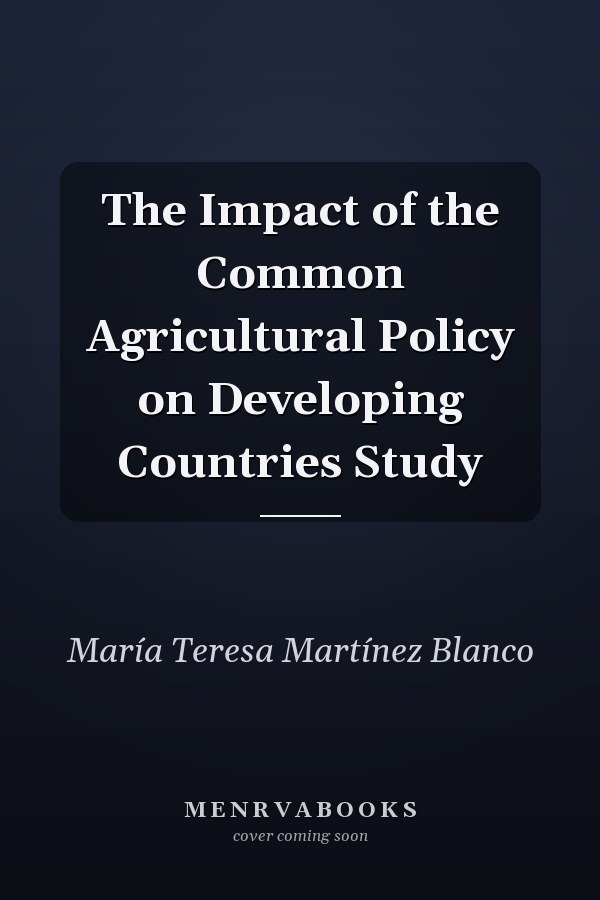 The Impact of the Common Agricultural Policy on Developing Countries Study