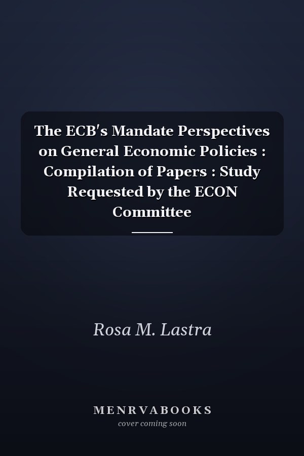 The ECB's Mandate Perspectives on General Economic Policies : Compilation of Papers : Study Requested by the ECON Committee