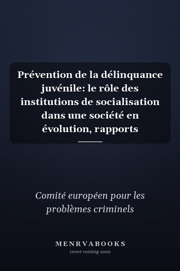 Prévention de la délinquance juvénile: le rôle des institutions de socialisation dans une société en évolution, rapports