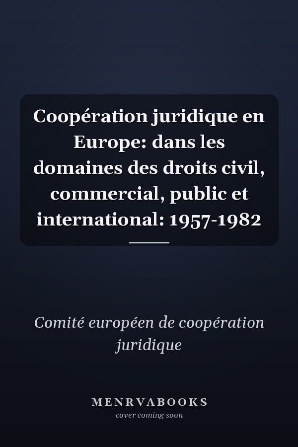 Coopération juridique en Europe: dans les domaines des droits civil, commercial, public et international: 1957-1982