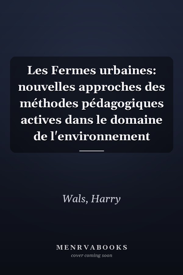 Les Fermes urbaines: nouvelles approches des méthodes pédagogiques actives dans le domaine de l'environnement