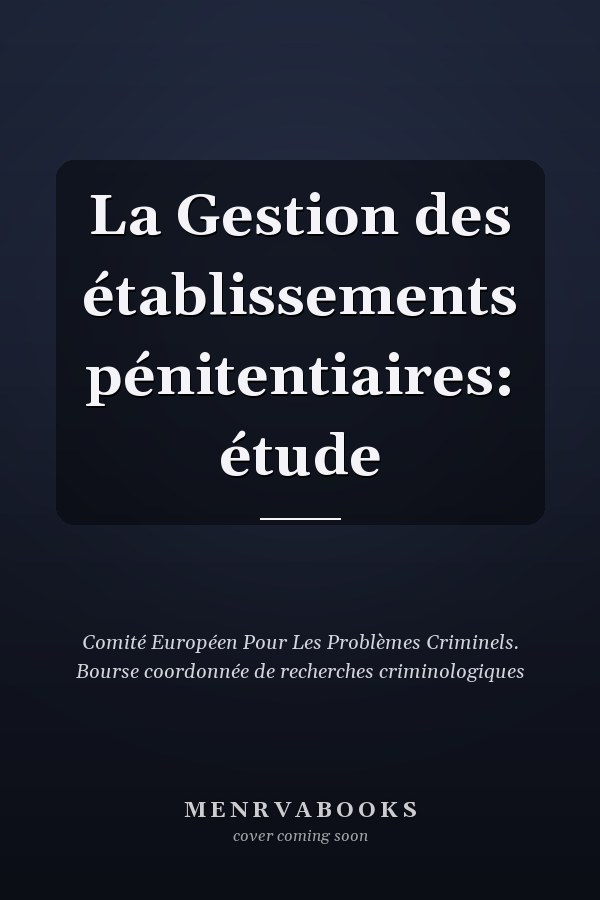 La Gestion des établissements pénitentiaires: étude