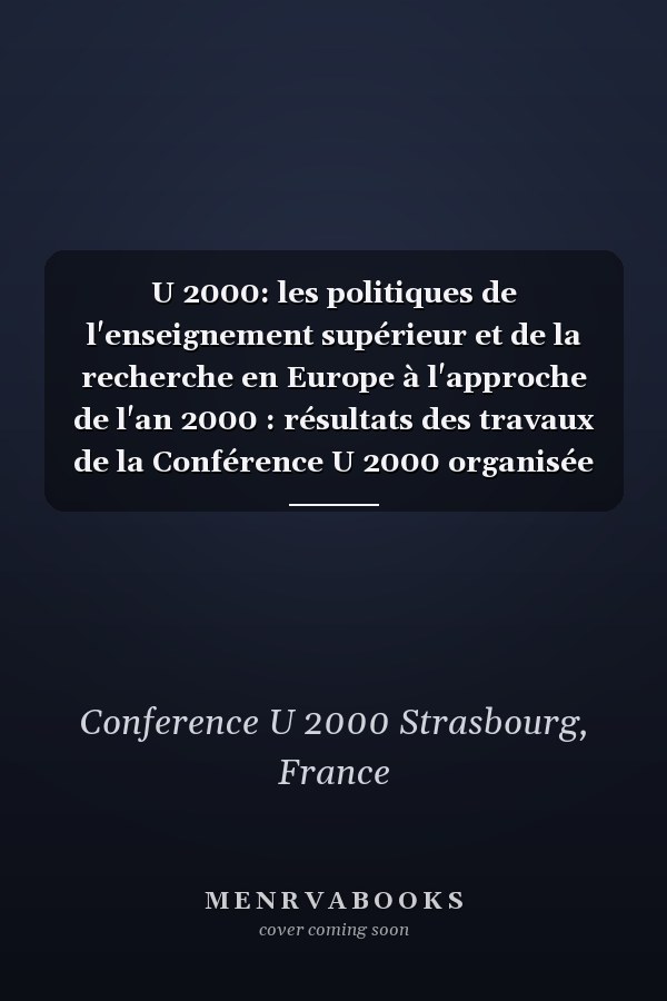 U 2000: les politiques de l'enseignement supérieur et de la recherche en Europe à l'approche de l'an 2000 : résultats des travaux de la Conférence U 2000 organisée à l'initiative de la Conférence régulière sur les problèmes universitaires (CC-PU)