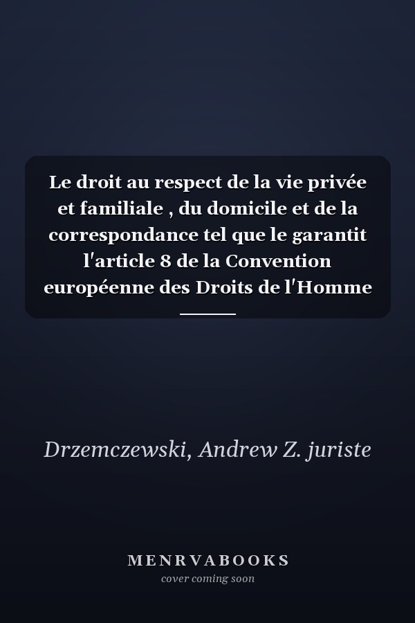 Le droit au respect de la vie privée et familiale , du domicile et de la correspondance tel que le garantit l'article 8 de la Convention européenne des Droits de l'Homme